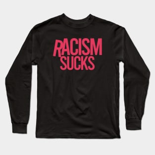 Racism Sucks Long Sleeve T-Shirt